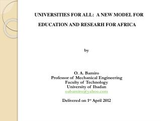 UNIVERSITIES FOR ALL: A NEW MODEL FOR EDUCATION AND RESEARH FOR AFRICA by O. A. Bamiro