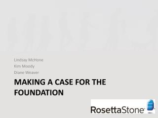 Making a Case for the Foundation