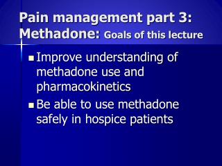 Pain management part 3: Methadone: Goals of this lecture