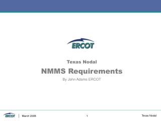 Texas Nodal NMMS Requirements By John Adams ERCOT