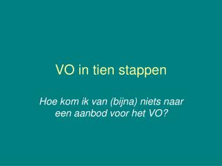 VO in tien stappen