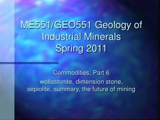 ME551/GEO551 Geology of Industrial Minerals Spring 2011