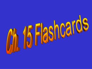 Ch. 15 Flashcards