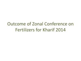 Outcome of Zonal Conference on Fertilizers for Kharif 2014