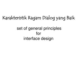 Karakteristik Ragam Dialog yang Baik set of general principles for interface design