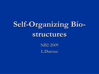 Self-Organizing Bio-structures