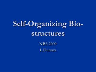 Self-Organizing Bio-structures