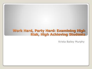 Work Hard, Party Hard: Examining High Risk, High Achieving Students