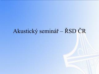 Akustický seminář – ŘSD ČR