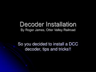 Decoder Installation By Roger James, Otter Valley Railroad