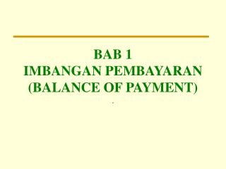 BAB 1 IMBANGAN PEMBAYARAN (BALANCE OF PAYMENT)