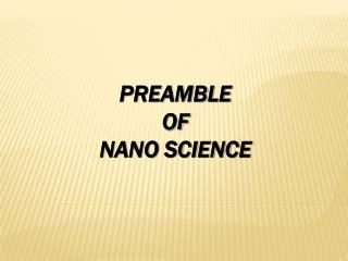 PREAMBLE OF NANO SCIENCE