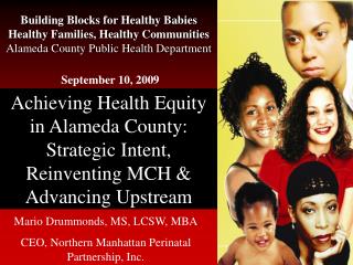 Achieving Health Equity in Alameda County: Strategic Intent, Reinventing MCH &amp; Advancing Upstream