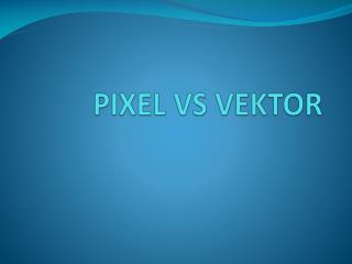 PIXEL VS VEKTOR