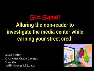 Laurie Griffin JCHS Ninth Grade Campus Gray, GA lgriffin@jones.k12.ga