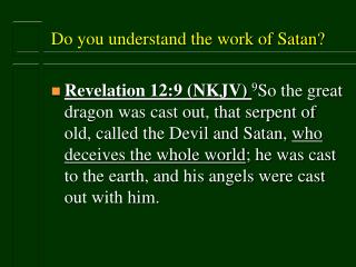Do you understand the work of Satan?