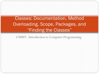 Classes : Documentation, Method Overloading, Scope, Packages, and “Finding the Classes”