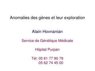 Anomalies des gènes et leur exploration Alain Hovnanian Service de Génétique Médicale