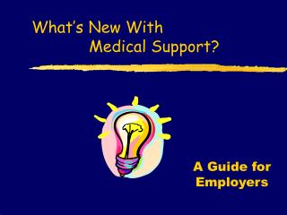 What’s New With 		Medical Support?