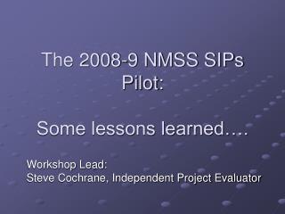 The 2008-9 NMSS SIPs Pilot: Some lessons learned….