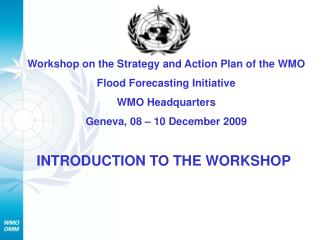 Workshop on the Strategy and Action Plan of the WMO Flood Forecasting Initiative WMO Headquarters