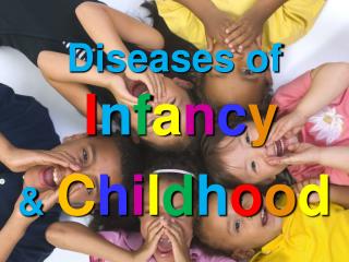 Diseases of I n f a n c y &amp; C h i l d h o o d