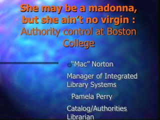 She may be a madonna, but she ain’t no virgin : Authority control at Boston College