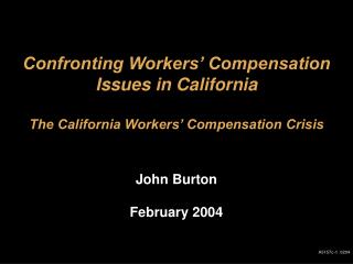 Confronting Workers’ Compensation Issues in California The California Workers’ Compensation Crisis