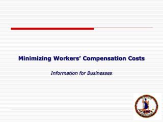 Minimizing Workers’ Compensation Costs Information for Businesses