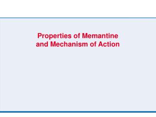 Properties of Memantine and Mechanism of Action