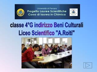 classe 4°G indirizzo Beni Culturali Liceo Scientifico &quot;A.Roiti&quot;