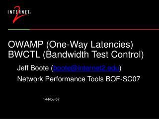 OWAMP (One-Way Latencies) BWCTL (Bandwidth Test Control)