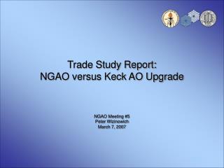 Trade Study Report: NGAO versus Keck AO Upgrade