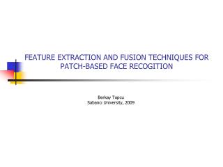 FEATURE EXTRACTION AND FUSION TECHNIQUES FOR PATCH-BASED FACE RECOGITION