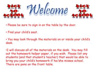 Please be sure to sign in on the table by the door. Find your child’s seat.