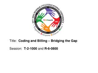 Title: Coding and Billing – Bridging the Gap Session: T-2-1000 and R-6-0800