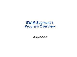 SWIM Segment 1 Program Overview