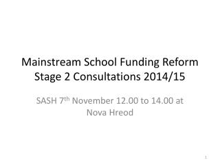 Mainstream School Funding Reform Stage 2 Consultations 2014/15