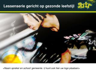 &lt;Naam spreker en school/ gemeente. U kunt ook hier uw logo plaatsen&gt;