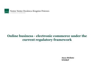 Online business - electronic commerce under the current regulatory framework Anca Melinte		 NNDKP