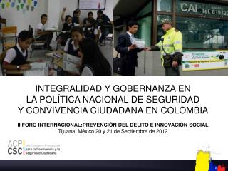INTEGRALIDAD Y GOBERNANZA EN LA POLÍTICA NACIONAL DE SEGURIDAD Y CONVIVENCIA CIUDADANA EN COLOMBIA