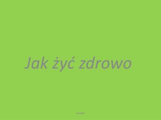 Jak żyć zdrowo