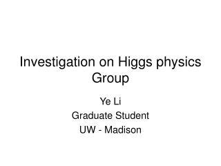 Investigation on Higgs physics Group