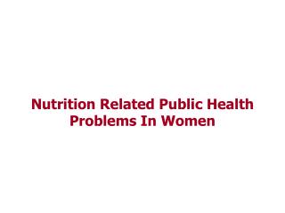 Nutrition Related Public Health Problems In Women