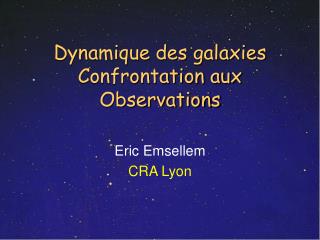 Dynamique des galaxies Confrontation aux Observations