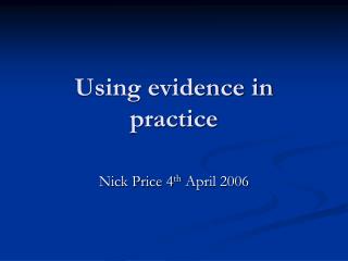 Using evidence in practice