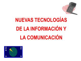 NUEVAS TECNOLOGÍAS DE LA INFORMACIÓN Y LA COMUNICACIÓN