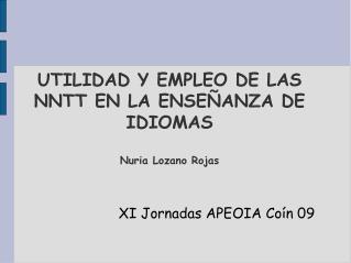 UTILIDAD Y EMPLEO DE LAS NNTT EN LA ENSEÑANZA DE IDIOMAS Nuria Lozano Rojas