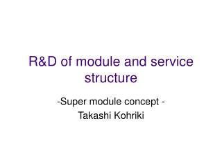 R&amp;D of module and service structure