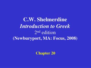 C.W. Shelmerdine Introduction to Greek 2 nd edition (Newburyport, MA: Focus, 2008)